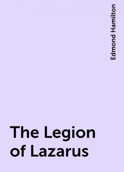 The Legion of Lazarus - Edmond Hamilton