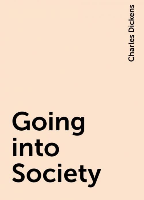 Going into Society - Charles Dickens