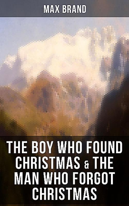 THE BOY WHO FOUND CHRISTMAS & THE MAN WHO FORGOT CHRISTMAS - Max Brand
