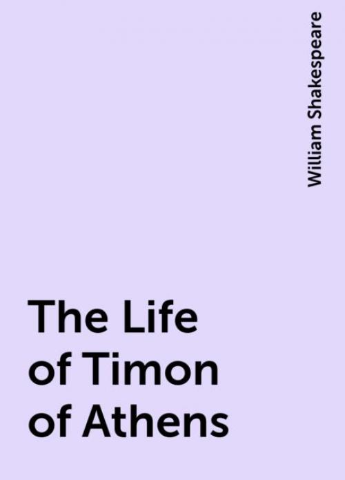 The Life of Timon of Athens - William Shakespeare