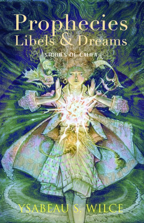Prophecies, Libels & Dreams - Ysabeau S. Wilce