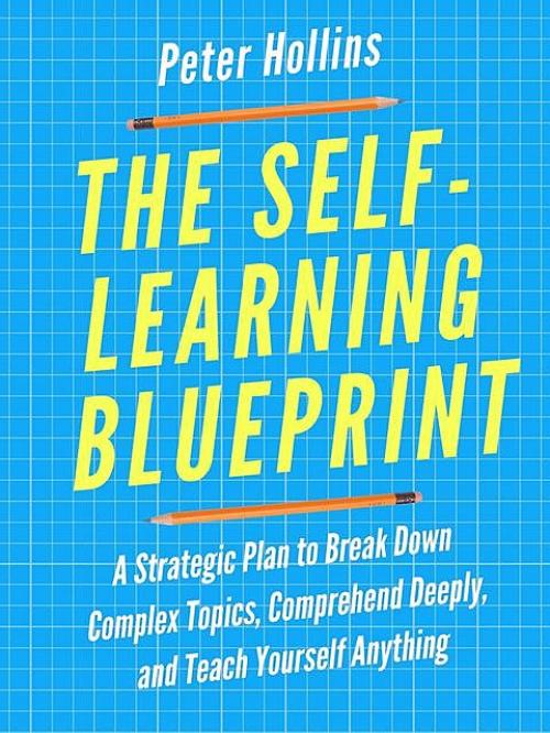 The Self-Learning Blueprint - Peter Hollins