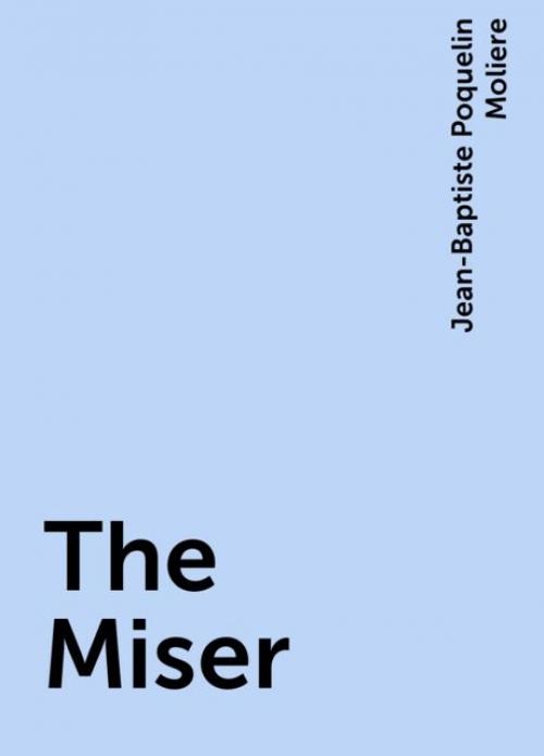 The Miser - Jean-Baptiste Molière
