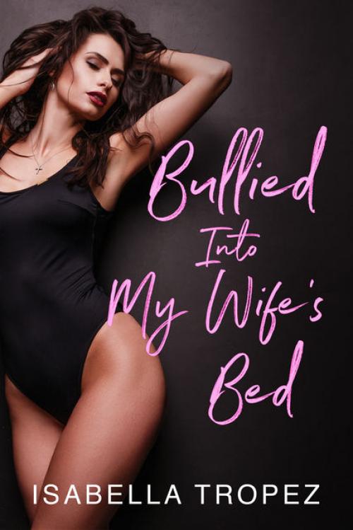 Bullied Into My Wife's Bed: Cuckold Husband Humiliation - Isabella Tropez