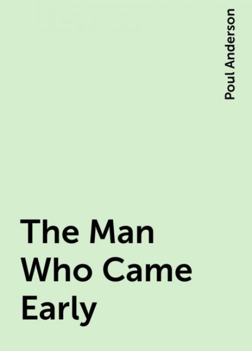 The Man Who Came Early - Poul Anderson