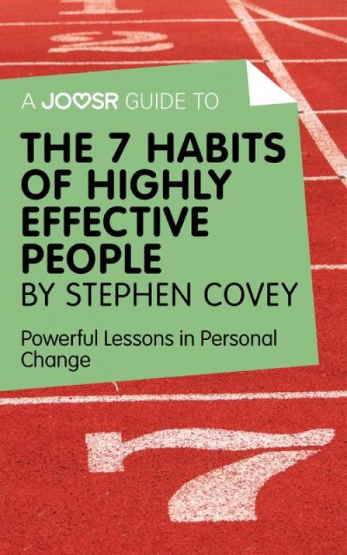 A Joosr Guide to The 7 Habits of Highly Effective People by Stephen Covey - Joosr