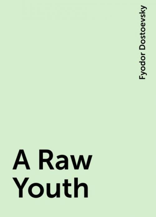 A Raw Youth - Fyodor Dostoevsky
