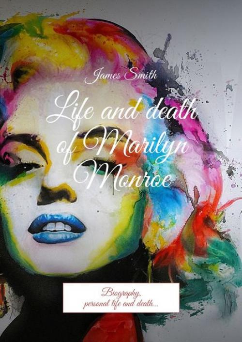 Life and death of Marilyn Monroe - James Smith