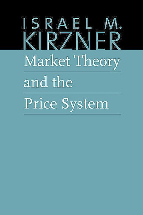 Market Theory and the Price System - Israel Kirzner