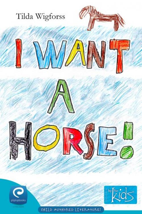 I Want a Horse! - Tilda Wigforss