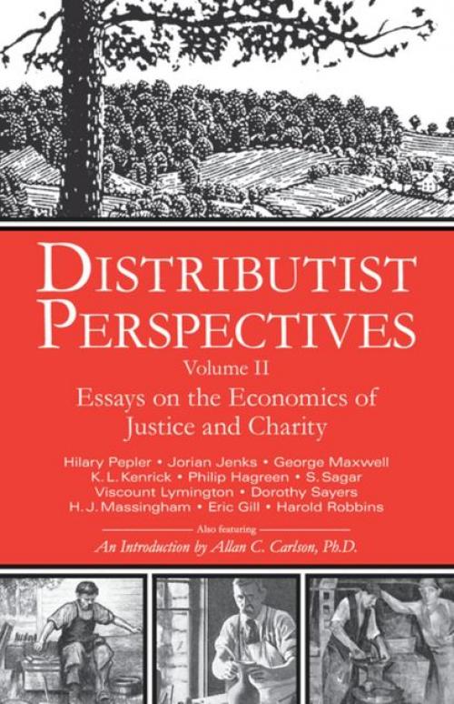 Distributist Perspectives: Volume II - Allan C.C. Carlson