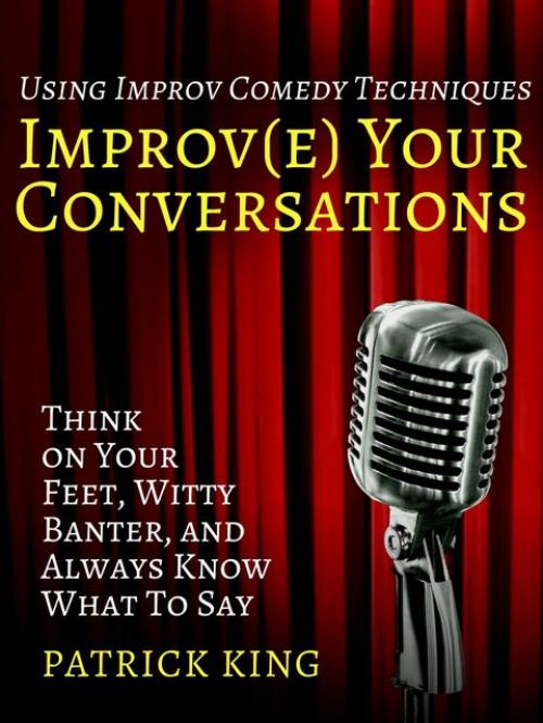 Improve Your Conversations - Patrick King