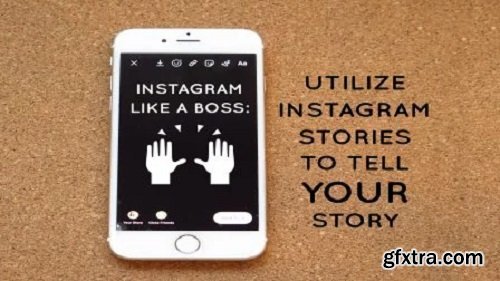 Instagram Like A Boss: Utilize Instagram Stories to tell YOUR Story