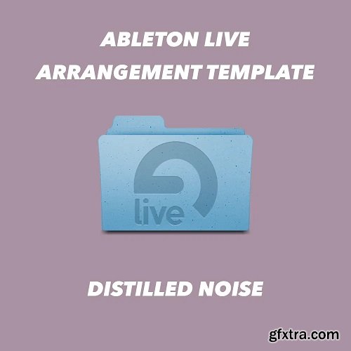 Distilled Noise Ableton Live 10.1 Arrangement Template