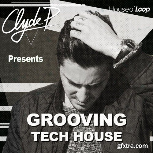 House Of Loop Clyde P Presents Grooving Tech House