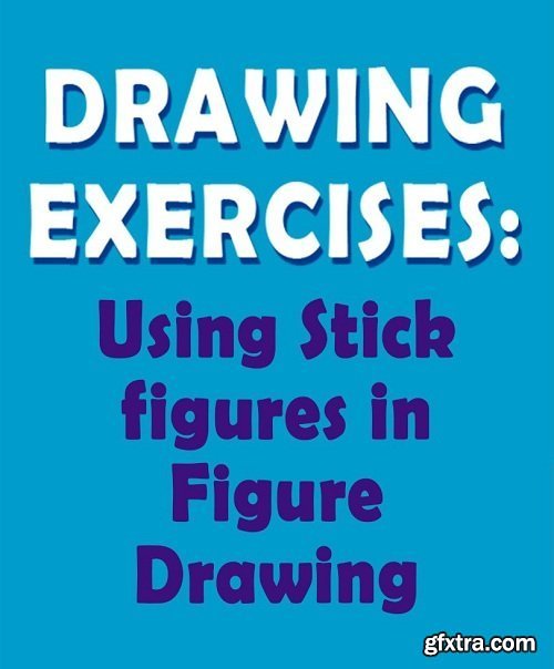 Drawing Exercises: Using Stick Figures in Figure Drawing
