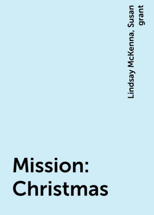 Mission: Christmas -- Lindsay McKenna - Susan grant