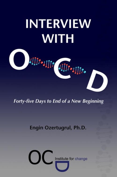 Interview with OCD: Forty-five Days to End of a New Beginning -- Ph.D. - Engin Ozertugrul