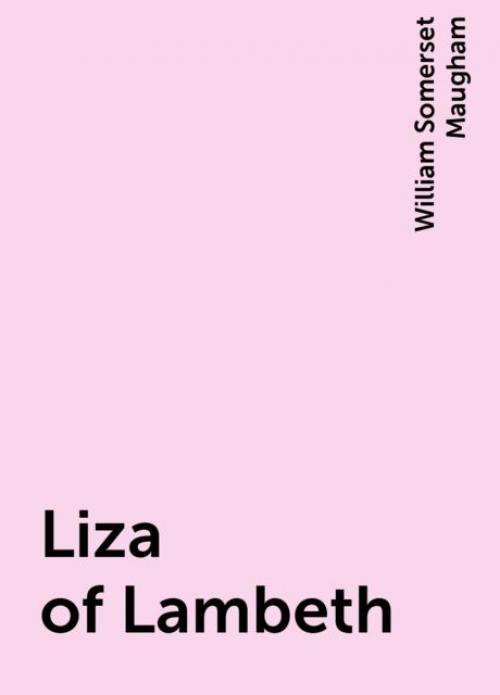 Liza of Lambeth -- - William Somerset Maugham