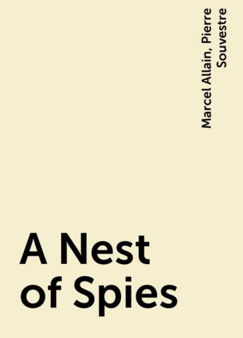 A Nest of Spies -- Marcel Allain - Pierre Souvestre