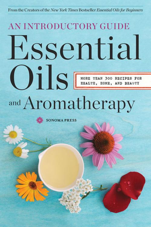 Essential Oils & Aromatherapy, An Introductory Guide -- - Sonoma Press