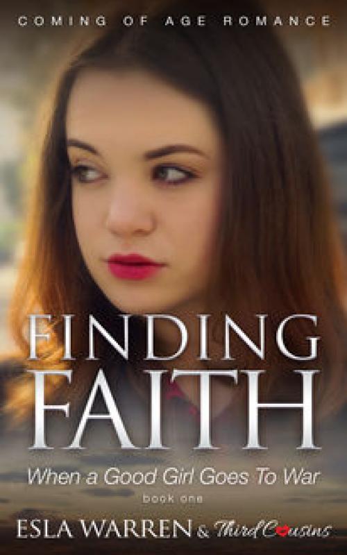 Finding Faith – When a Good Girl Goes To War (Book 1) -- Third Cousins - Esla Warren