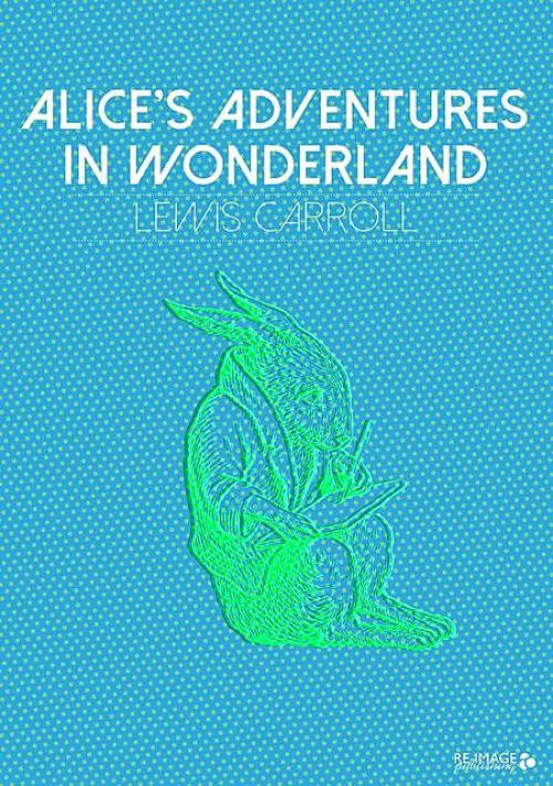 Alice's Adventures in Wonderland -- - Lewis Carroll