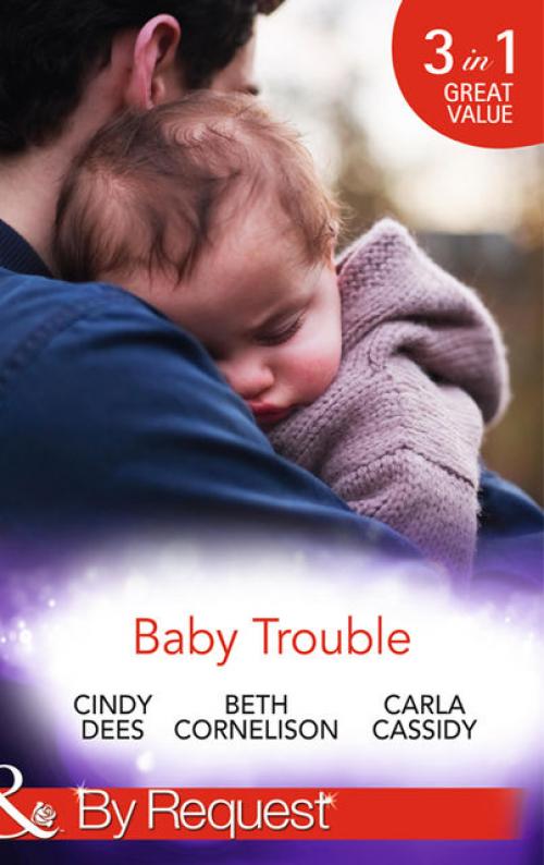 Baby Trouble -- Carla Cassidy - Cindy Dees - Beth Cornelison