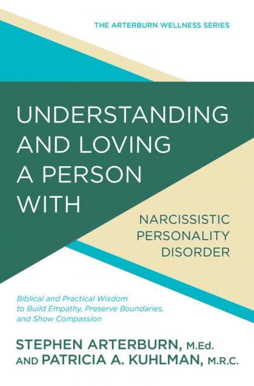 Understanding and Loving a Person with Narcissistic Personality Disorder -- Stephen Arterburn - Patricia A Kuhlman