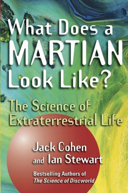 What Does a Martian Look Like? -- Ian Stewart - Jack Cohen