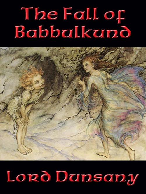 The Fall of Babbulkund -- - Lord Dunsany