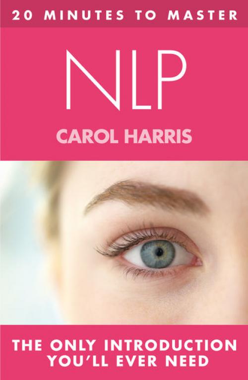 20 MINUTES TO MASTER NLP -- - Carol Harris