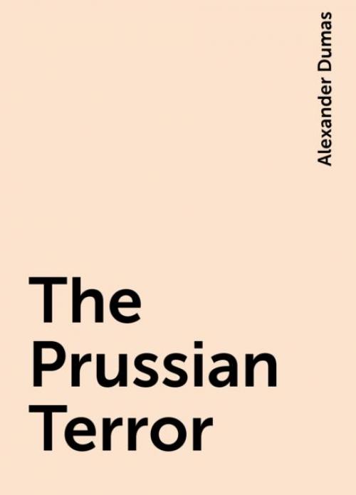 The Prussian Terror -- - Alexander Dumas