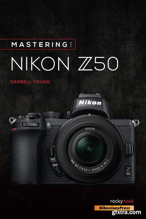 Mastering the Nikon Z50 (The Mastering Camera Guide Series)