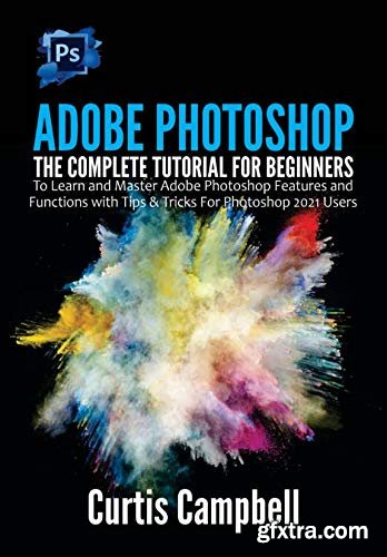 Adobe Photoshop: The Complete Tutorial for Beginners