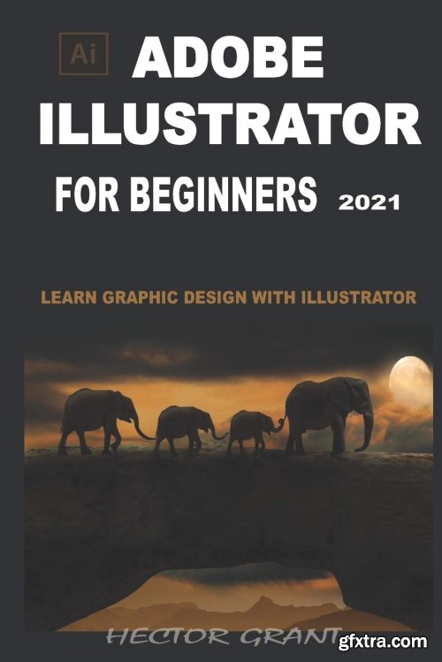 Adobe Illustrator for Beginners 2021: Learn Graphic Design With Illustrator