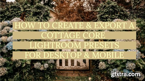 How to create & export a Cottage Core Lightroom Presets for desktop & mobile