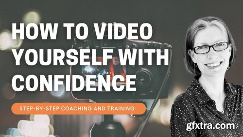 How to Video Yourself with Confidence