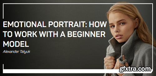 Alexander Talyuk - Emotional Portrait: How to Work With a Beginner Model