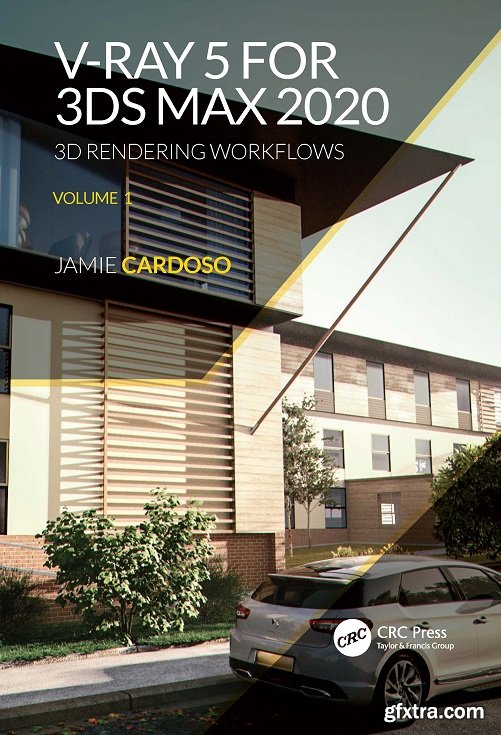 V-Ray 5 for 3ds Max 2020: 3D Rendering Workflows Volume 1 (3D Photorealistic Rendering), 2nd Edition