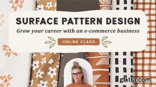 Surface Design: Grow Your Career With an E-Commerce Business Selling Fabric, Wallpaper + Home Decor