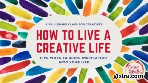 How to Live a Creative Life - 5 Ways to Bring Inspiration into Your Life!