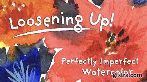 Loosening Up! Perfectly Imperfect Watercolor