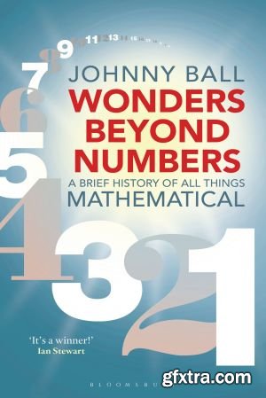 Wonders Beyond Numbers: A Brief History of All Things Mathematical, HQ Edition