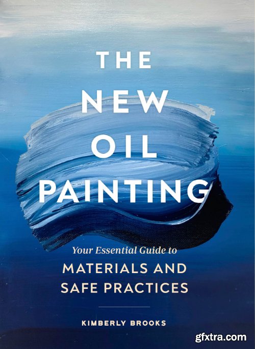 The New Oil Painting: Your Essential Guide to Materials and Safe Practices