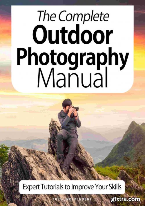 The Complete Outdoor Photography Manual - Expert Tutorials To Improve Your Skills, 7th Edition October 2020