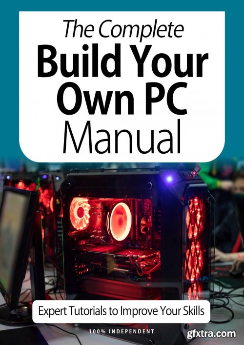 The Complete Building Your Own PC Manual- Expert Tutorials To Improve Your Skills, 7th Edition