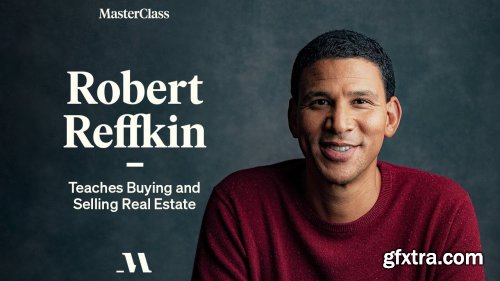 MasterClass - Robert Reffkin Teaches Buying and Selling Real Estate
