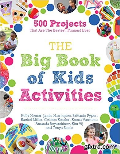 The Big Book of Kids Activities: 500 Projects That Are the Bestest, Funnest Ever