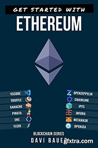Get Started With Ethereum: A step by step guide from zero to a blockchain developer